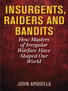 Insurgents, Raiders, and Bandits (eBook): How Masters of Irregular Warfare Have Shaped Our World